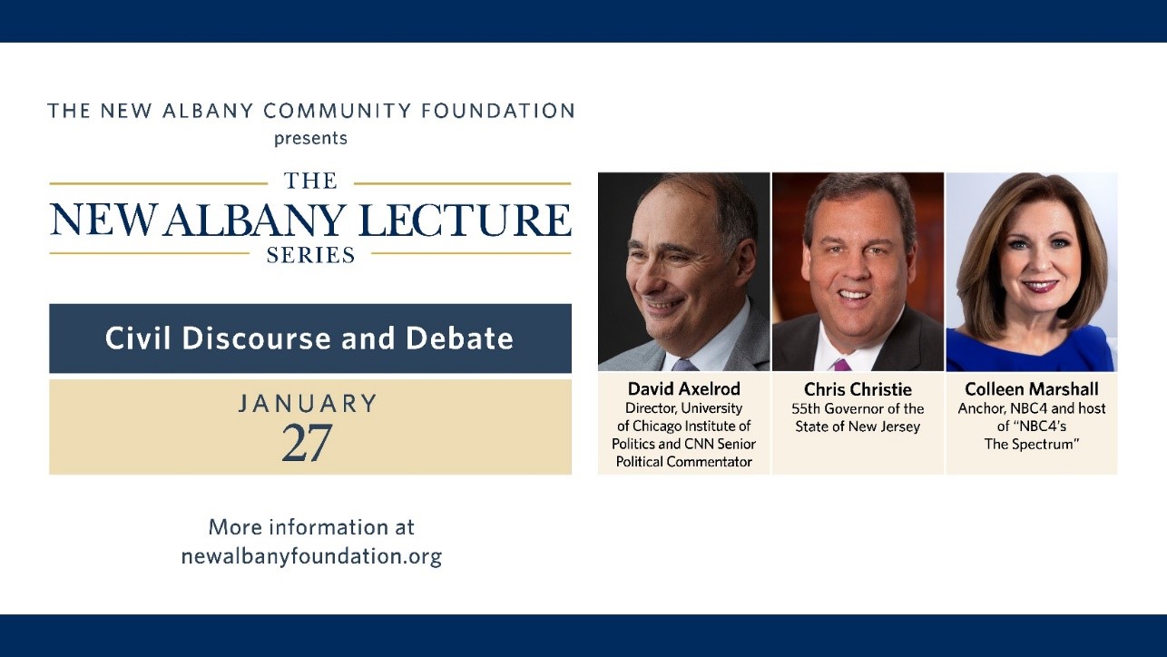 Infographic that reads The New Albany Community Foundation presents The New Albany Lecture Series. Civil Discourse and Debate, January 27, 2021. More information at newalbanyfoundation.org. Infographic includes David Axelrod's headshot, Chris Christie's headshot, and Colleen Marshall's headshot.